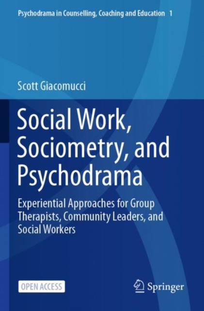 Social Work, Sociometry, and Psychodrama : Experiential Approaches for Group Therapists, Community Leaders, and Social Workers, Paperback / softback Book