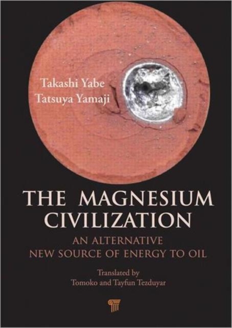 The Magnesium Civilization : An Alternative New Source of Energy to Oil, Hardback Book