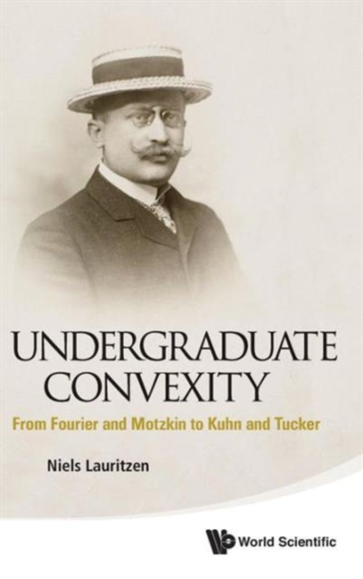 Undergraduate Convexity: From Fourier And Motzkin To Kuhn And Tucker, Hardback Book