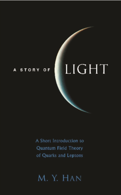 Story Of Light, A: A Short Introduction To Quantum Field Theory Of Quarks And Leptons, PDF eBook