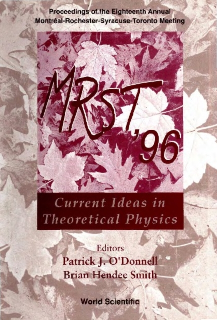 Mrst '96: Current Ideas In Theoretical Physics - Proceedings Of The Eighteenth Annual MontrA(c)alaâ‚¬"rochesteraâ‚¬"syracuseaâ‚¬"toronto Meeting, PDF eBook