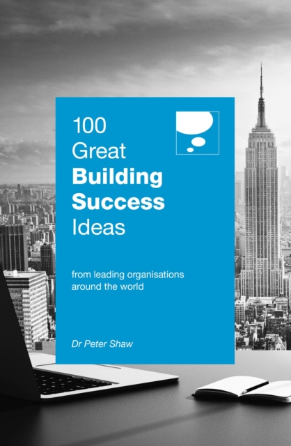 100 Great Building Success Ideas : From Leading Organisations Around the World, Paperback / softback Book