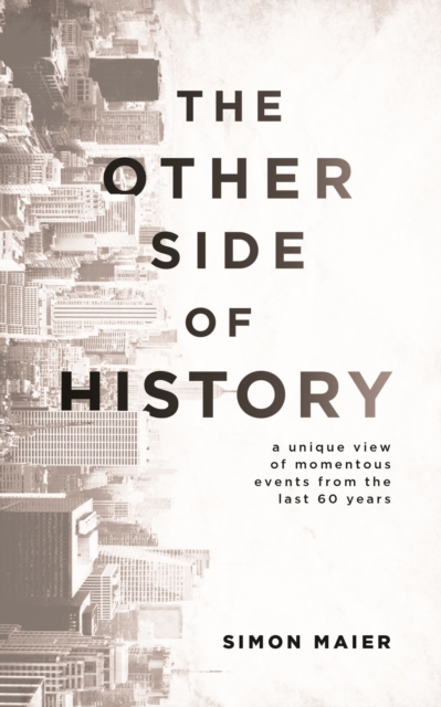 The Other Side of History : A Unique View of Momentous Events from the Last 60 Years, Paperback / softback Book