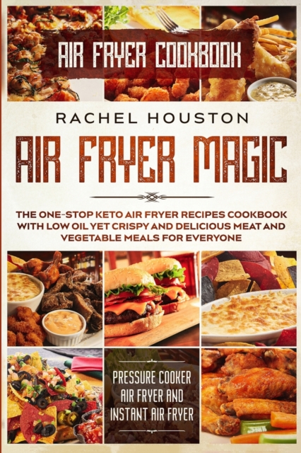 Air Fryer Cookbook For Beginners : LESS OIL FOR EVERYBODY - Simple Yet Delightful Air Fryer Recipes To Die For - The Basic Keto Diet Meal Plan Cookbook & Meal Prep For Weight Loss, Paperback / softback Book