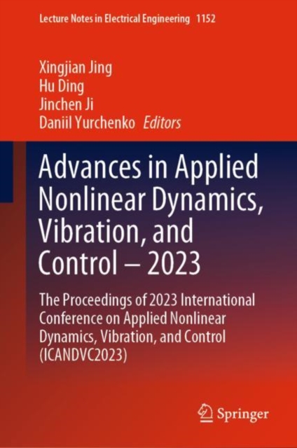 Advances in Applied Nonlinear Dynamics, Vibration, and Control – 2023 : The Proceedings of 2023 International Conference on Applied Nonlinear Dynamics, Vibration, and Control (ICANDVC2023), Hardback Book
