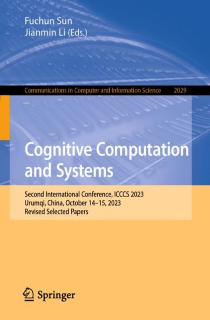 Cognitive Computation and Systems : Second International Conference, ICCCS 2023, Urumqi, China, October 14–15, 2023, Revised Selected Papers, Paperback / softback Book