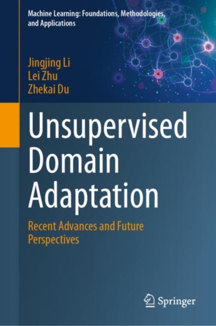 Unsupervised Domain Adaptation : Recent Advances and Future Perspectives, Hardback Book