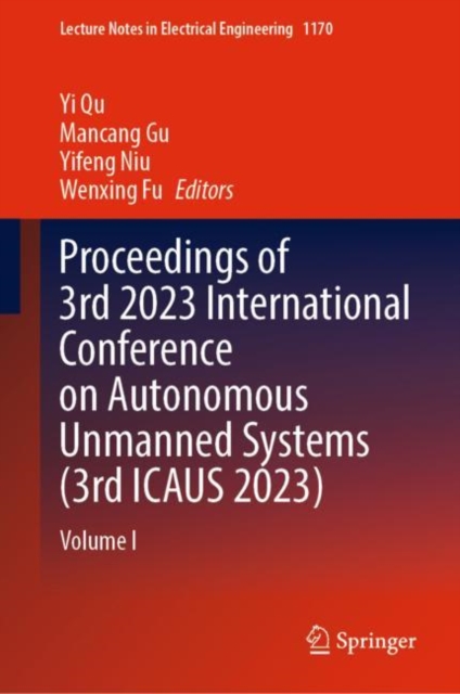 Proceedings of 3rd 2023 International Conference on Autonomous Unmanned Systems (3rd ICAUS 2023) : Volume I, Hardback Book