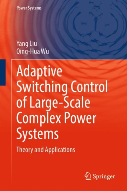 Adaptive Switching Control of Large-Scale Complex Power Systems : Theory and Applications, Hardback Book