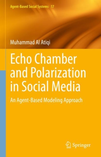 Echo Chamber and Polarization in Social Media : An Agent-Based Modeling Approach, Hardback Book
