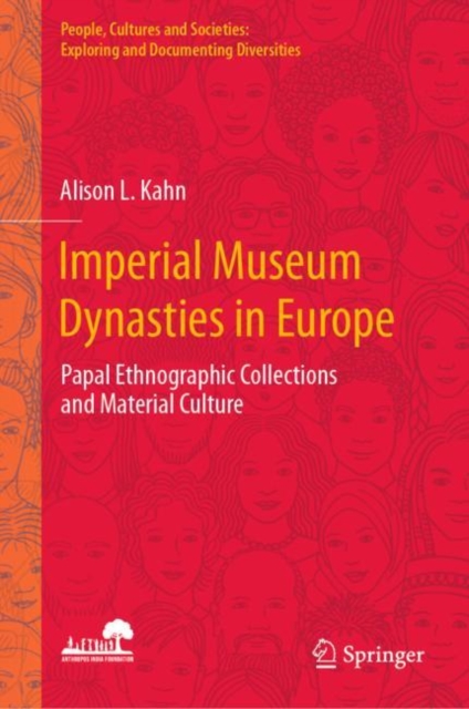 Imperial Museum Dynasties in Europe : Papal Ethnographic Collections and Material Culture, Hardback Book