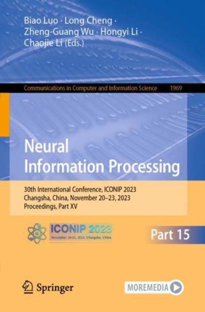 Neural Information Processing : 30th International Conference, ICONIP 2023, Changsha, China, November 20–23, 2023, Proceedings, Part XV, Paperback / softback Book