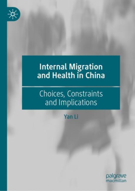 Internal Migration and Health in China : Choices, Constraints and Implications, Hardback Book
