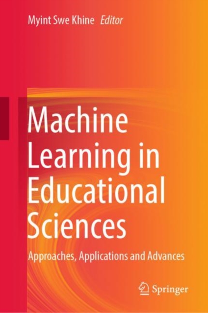 Machine Learning in Educational Sciences : Approaches, Applications and Advances, Hardback Book