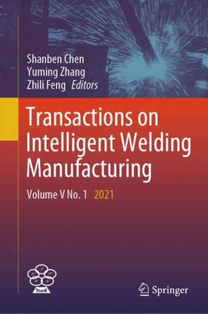 Transactions on Intelligent Welding Manufacturing : Volume V No. 1 2021, Hardback Book