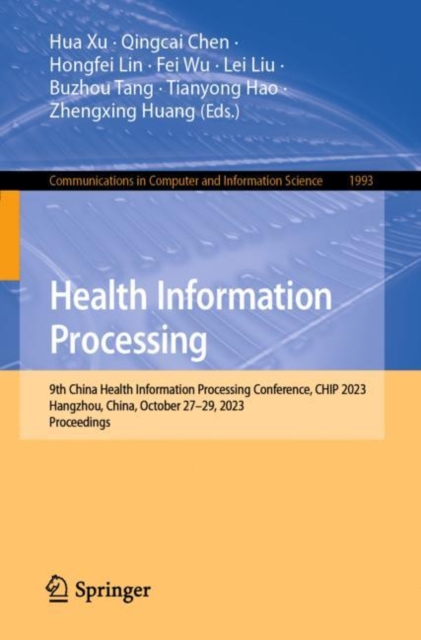 Health Information Processing : 9th China Health Information Processing Conference, CHIP 2023, Hangzhou, China, October 27–29, 2023, Proceedings, Paperback / softback Book
