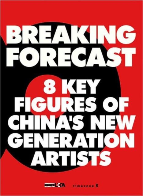 Breaking Forecast : Eight Key Figures of China's New Generation of Artists, Paperback Book