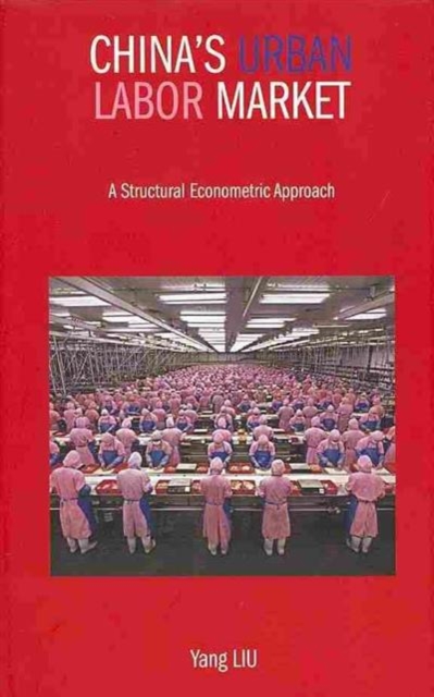 China`s Urban Labor Market - A Structural Econometric Approach, Hardback Book