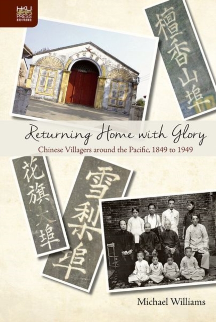 Returning Home with Glory - Chinese Villagers Around the Pacific, 1849 to 1949, Hardback Book