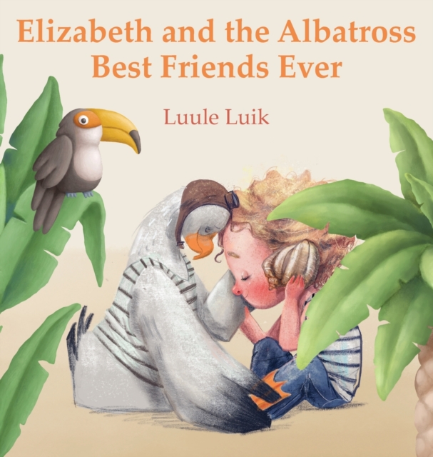 Elizabeth and the Albatross : Best Friends Ever, Hardback Book