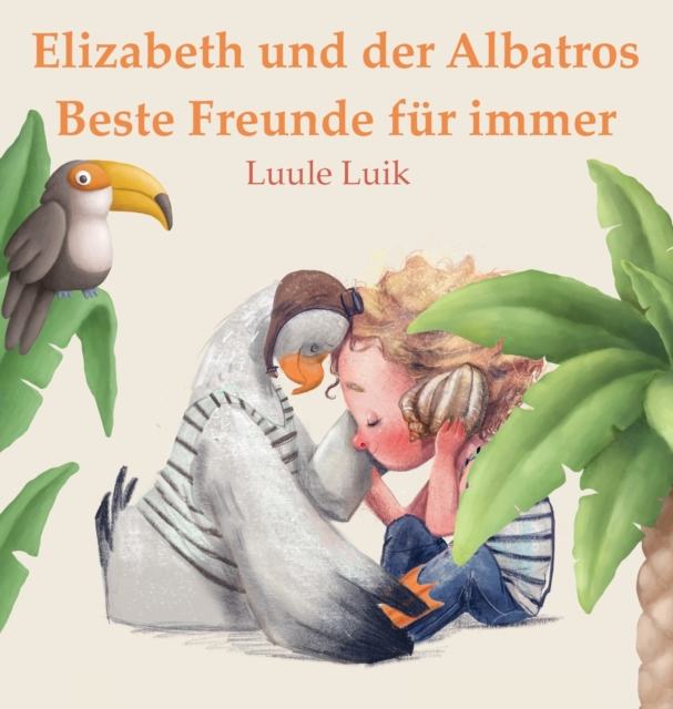 Elizabeth und der Albatros : Beste Freunde fur immer, Hardback Book