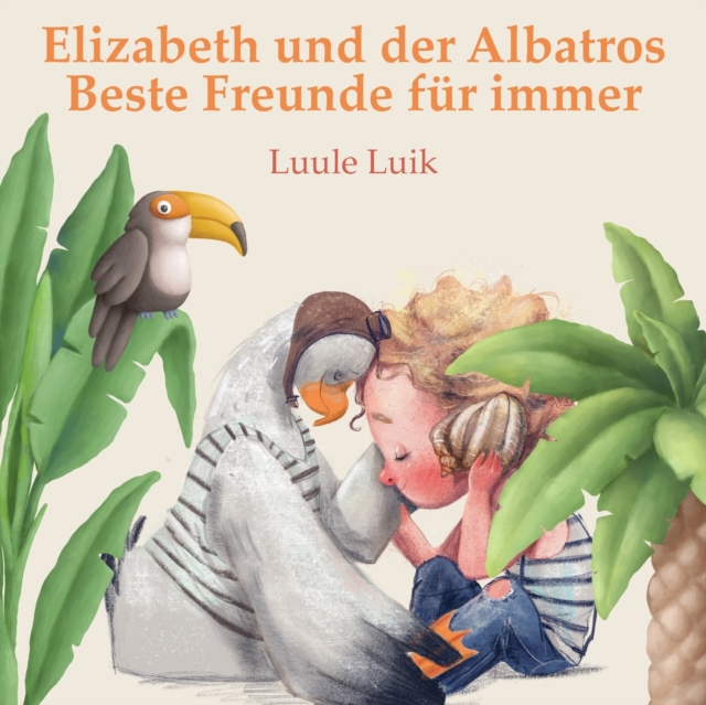 Elizabeth und der Albatros : Beste Freunde fur immer, Paperback / softback Book