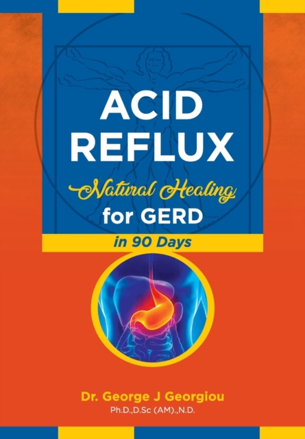 Acid Reflux : Natural Healing for Gerd in 90 Days, Paperback / softback Book