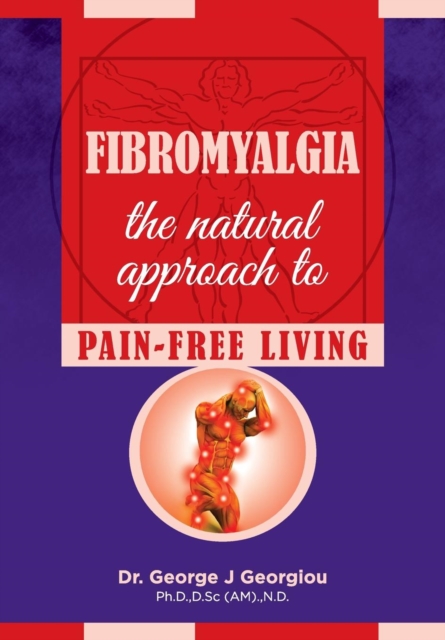 Fibromyalgia : The Natural Approach to Pain-Free Living, Paperback / softback Book