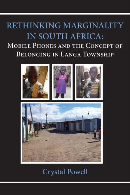 Rethinking Marginality in South Africa : Mobile Phones and the Concept of Belonging in Langa Township, PDF eBook