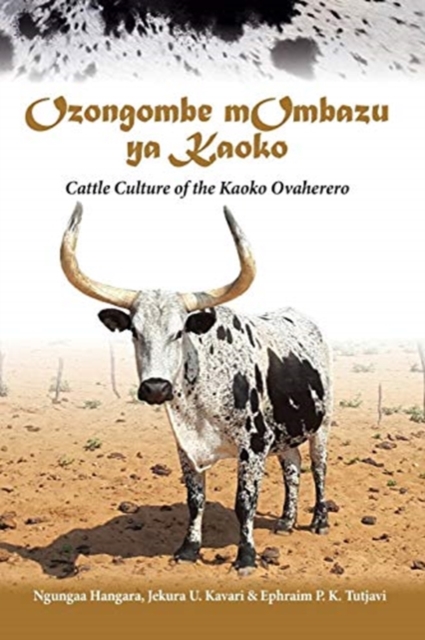 Ozongombe mOmbazu ya Kaoko : Cattle Culture of the Kaoko Ovaherero, Paperback / softback Book