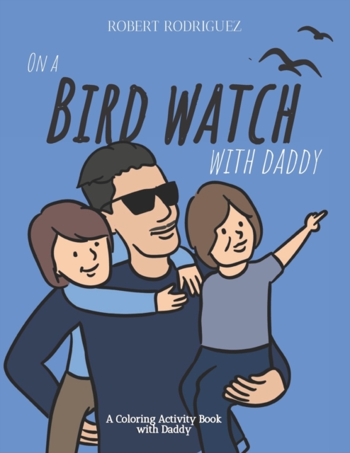 On a Bird Watch With Daddy : A Coloring Activity Book with Daddy, Paperback / softback Book