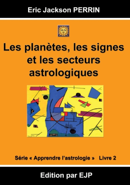 Astrologie Livre 2 : Les Planetes, Les Signes Et Les Secteurs Astrologiques, Paperback / softback Book