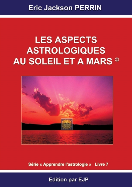 Astrologie Livre 7 : Les Aspects Astrologiques Au Soleil Et a Mars, Paperback / softback Book