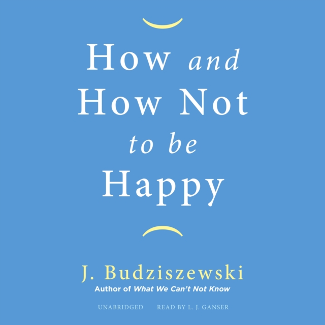 How and How Not to Be Happy, eAudiobook MP3 eaudioBook