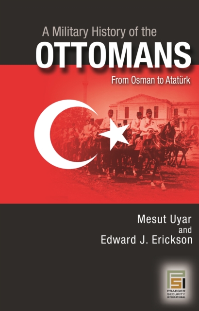 A Military History of the Ottomans : From Osman to Ataturk, EPUB eBook