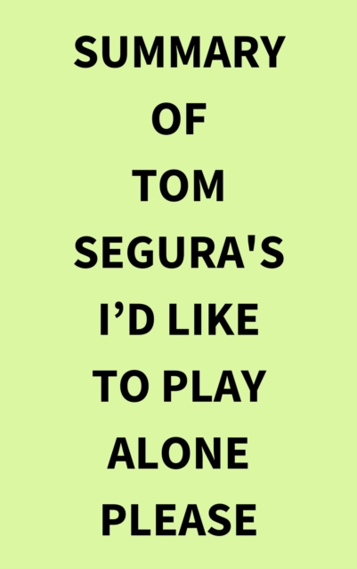 Summary of Tom Segura's Id Like to Play Alone Please, EPUB eBook