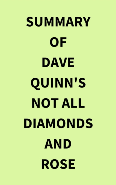 Summary of Dave Quinn's Not All Diamonds and Rose, EPUB eBook