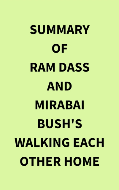 Summary of Ram Dass and Mirabai Bush's Walking Each Other Home, EPUB eBook