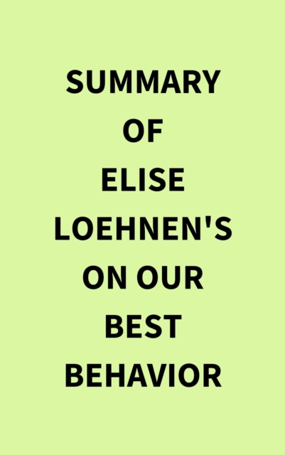 Summary of Elise Loehnen's On Our Best Behavior, EPUB eBook