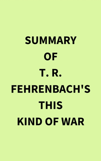 Summary of T. R. Fehrenbach's This Kind of War, EPUB eBook