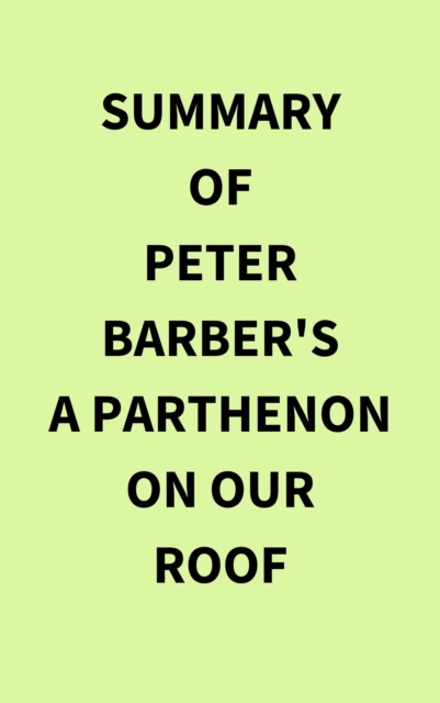 Summary of Peter Barber's A Parthenon on our Roof, EPUB eBook