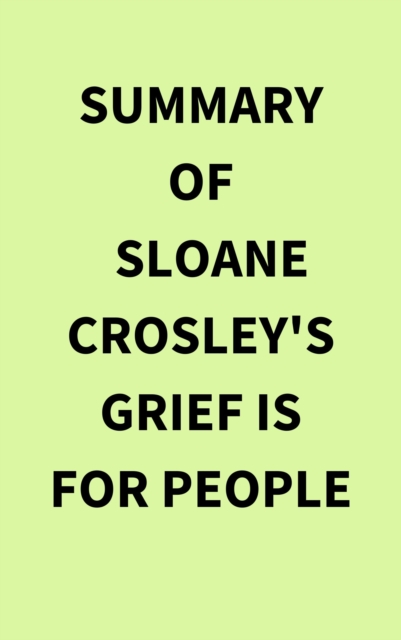 Summary of Sloane Crosley's Grief Is for People, EPUB eBook