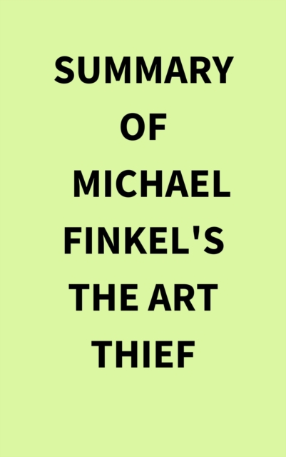 Summary of Michael Finkel's The Art Thief, EPUB eBook