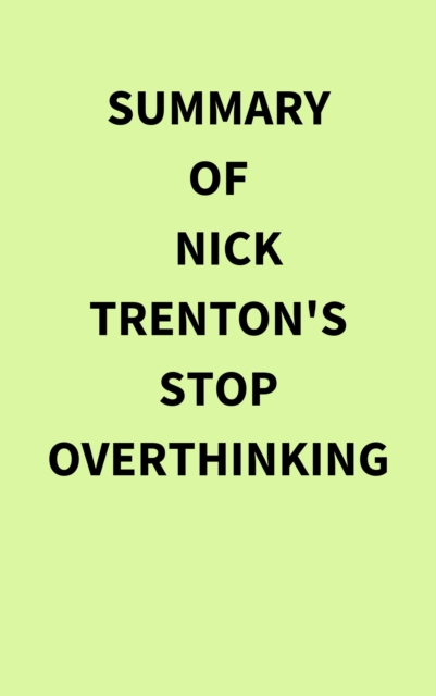 Summary of Nick Trenton's Stop Overthinking, EPUB eBook