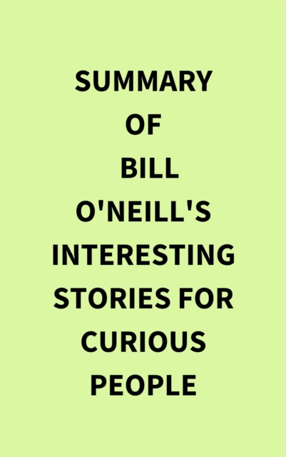 Summary of Bill O'Neill's Interesting Stories For Curious People, EPUB eBook