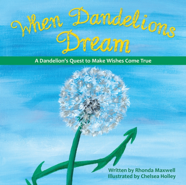 When Dandelions Dream : A Dandelion's Quest to Make Wishes Come True, EPUB eBook