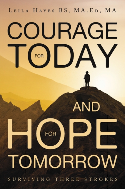 Courage for Today and Hope for Tomorrow : Surviving Three Strokes, EPUB eBook