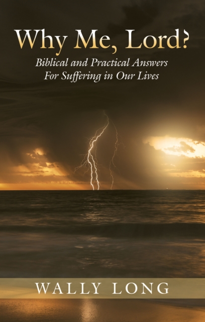 Why Me, Lord? : Biblical and Practical Answers For Suffering in Our Lives, EPUB eBook