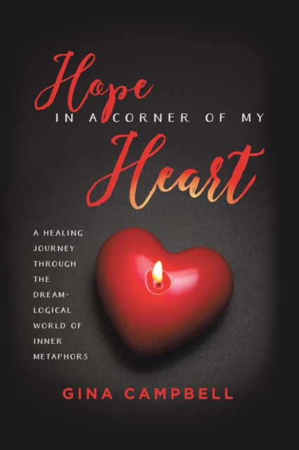 Hope in a Corner of My Heart : A Healing Journey Through the Dream-Logical World of Inner Metaphors, EPUB eBook