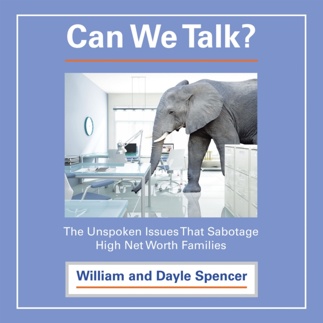 Can We Talk? : The Unspoken Issues That Sabotage High Net Worth Families, EPUB eBook